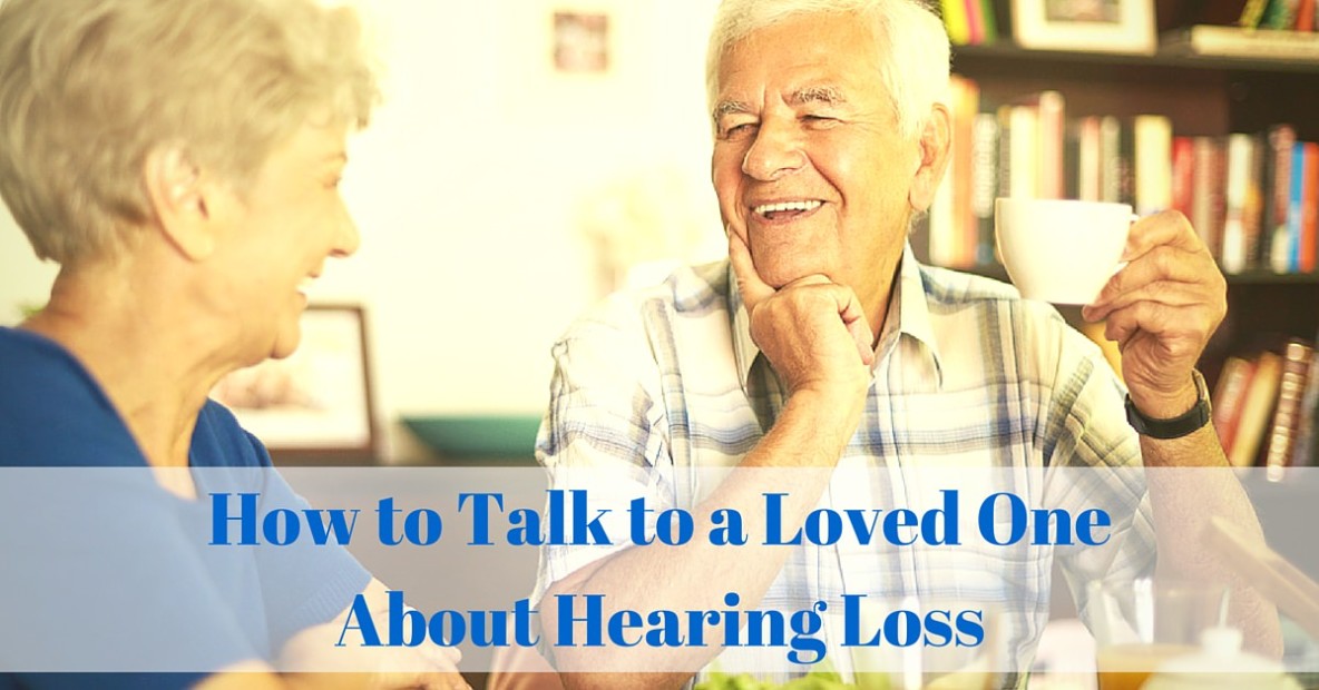 How to Talk to a Loved OneAbout Hearing Loss