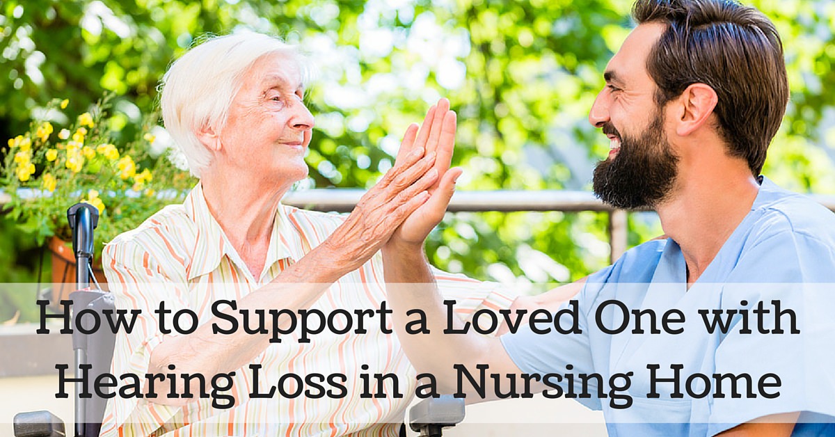 How to Support a Loved One with Hearing Loss in a Nursing Home