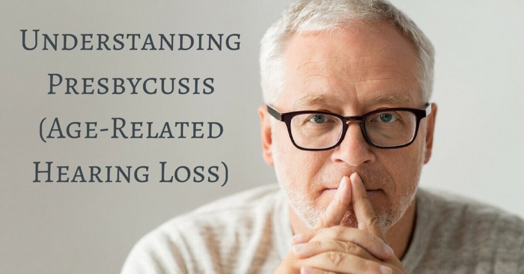 Understanding Presbycusis (Age Related Hearing Loss) - Hearing Aid ...