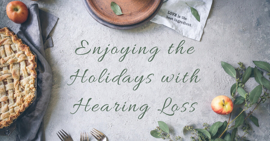 Enjoying the Holidays with Hearing Loss