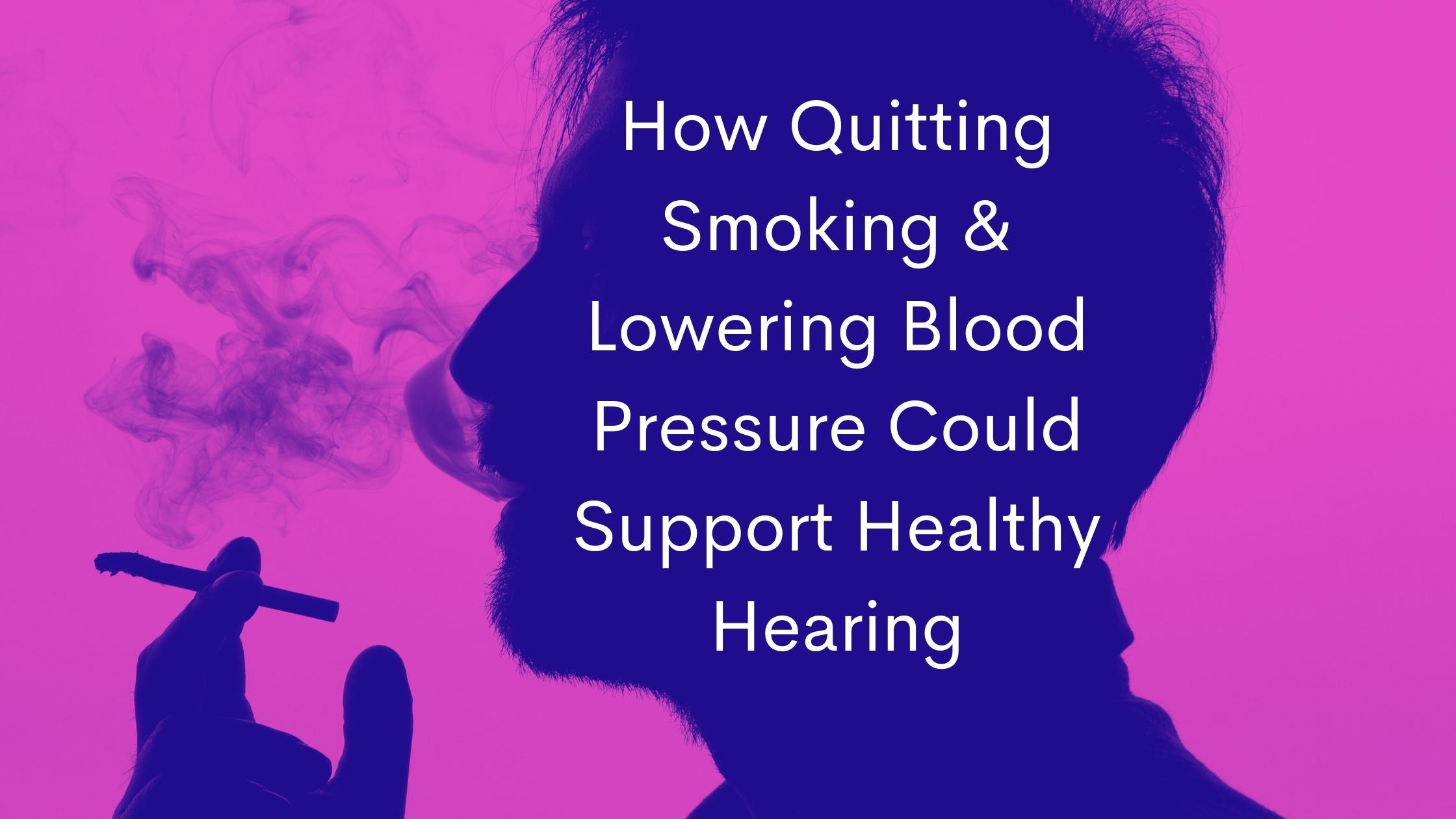 How Quitting Smoking & Lowering Blood Pressure Could Support Healthy